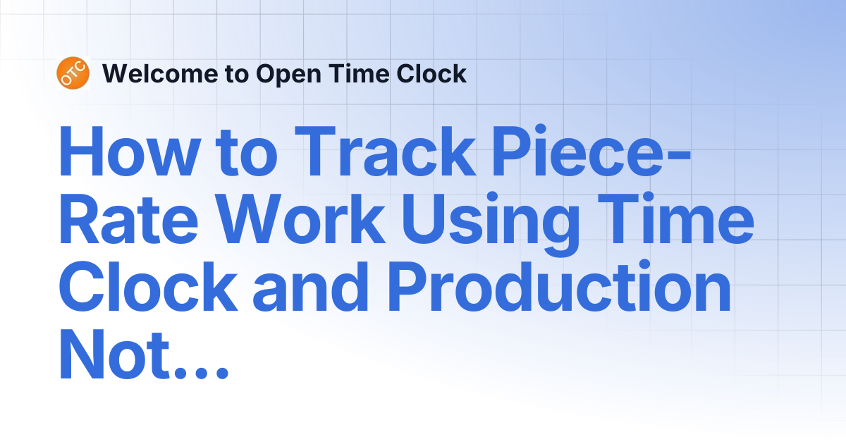How to Track Piece-Rate Work Using Time Clock and Production Notes ...