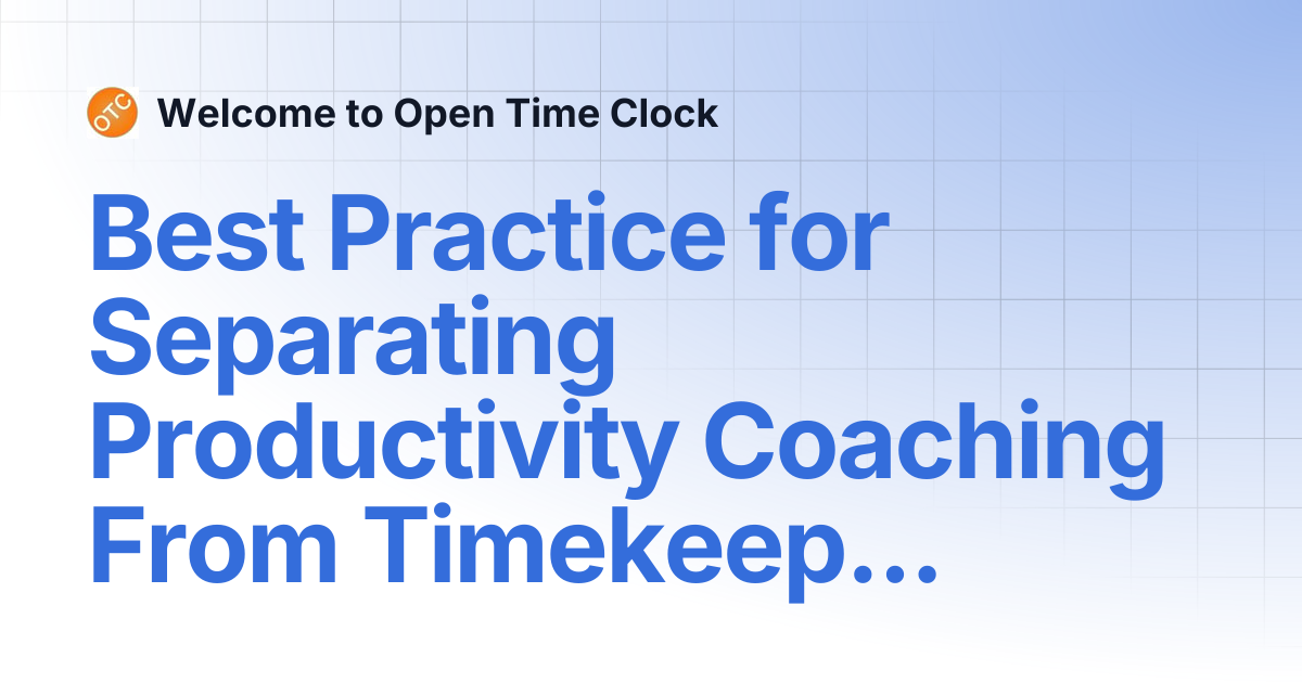 Best Practice for Separating Productivity Coaching From Timekeeping ...