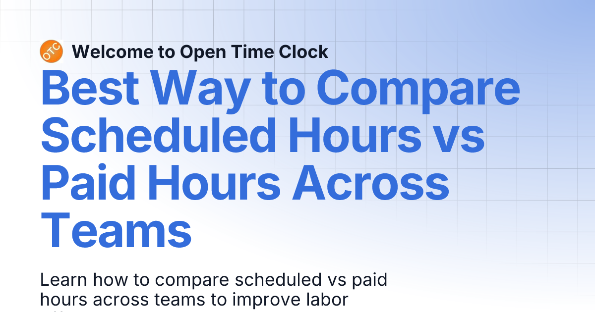 Best Way to Compare Scheduled Hours vs Paid Hours Across Teams | Blog 1 ...