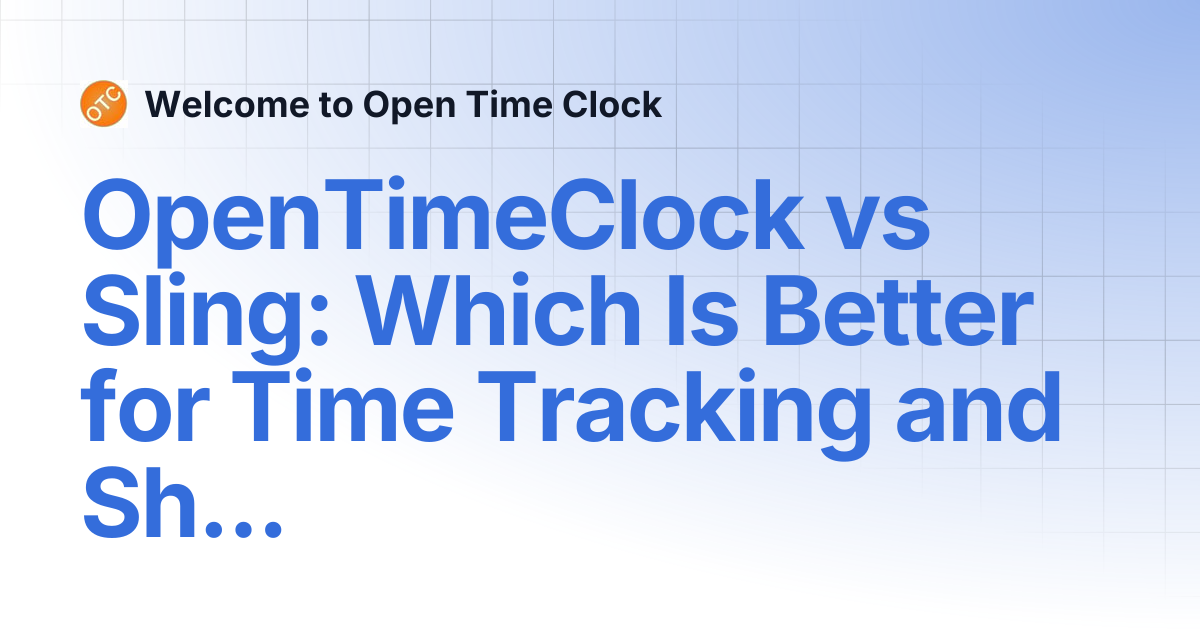 OpenTimeClock vs Sling: Which Is Better for Time Tracking and Shift ...