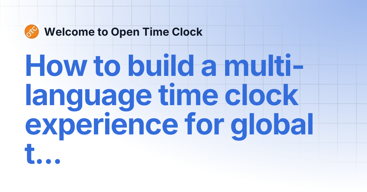How to build a multi-language time clock experience for global teams ...