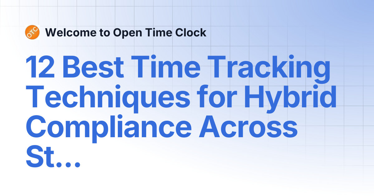 12 Best Time Tracking Techniques for Hybrid Compliance Across States ...