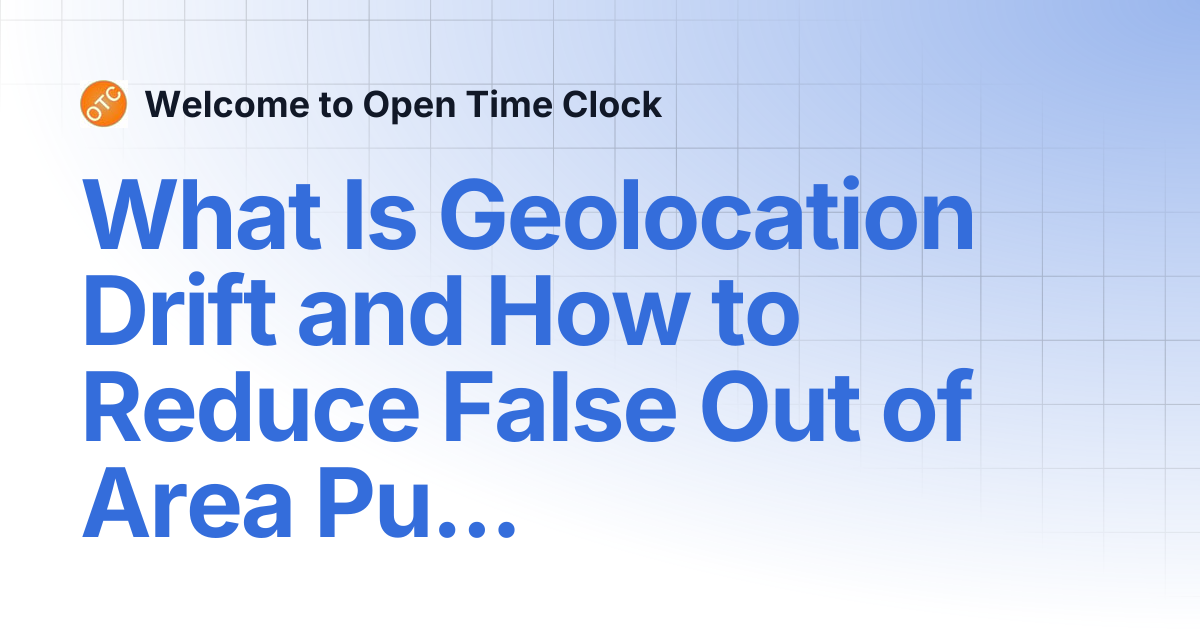 What Is Geolocation Drift and How to Reduce False Out of Area Punches ...