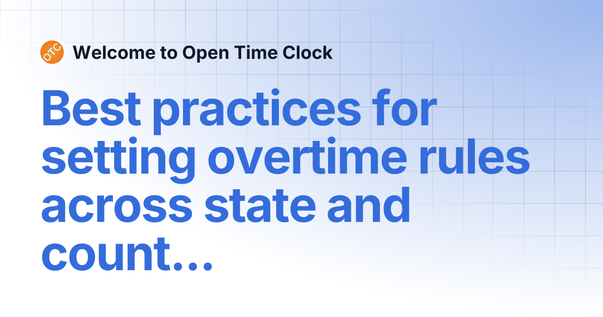 Best practices for setting overtime rules across state and country laws ...