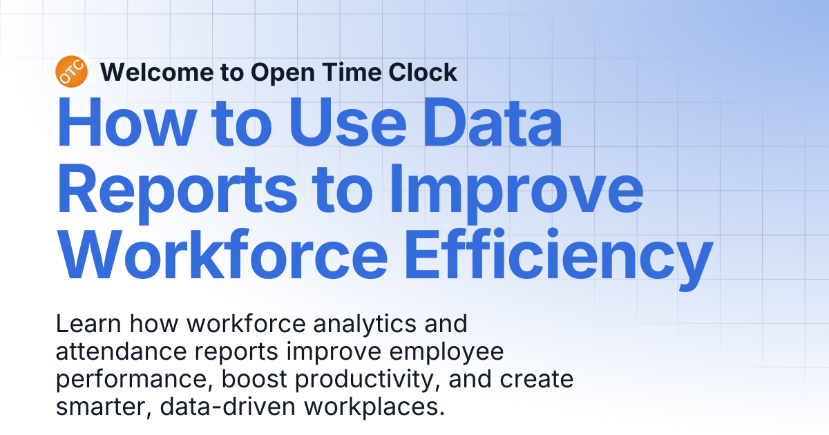 How to Use Data Reports to Improve Workforce Efficiency | Blog 1 ...