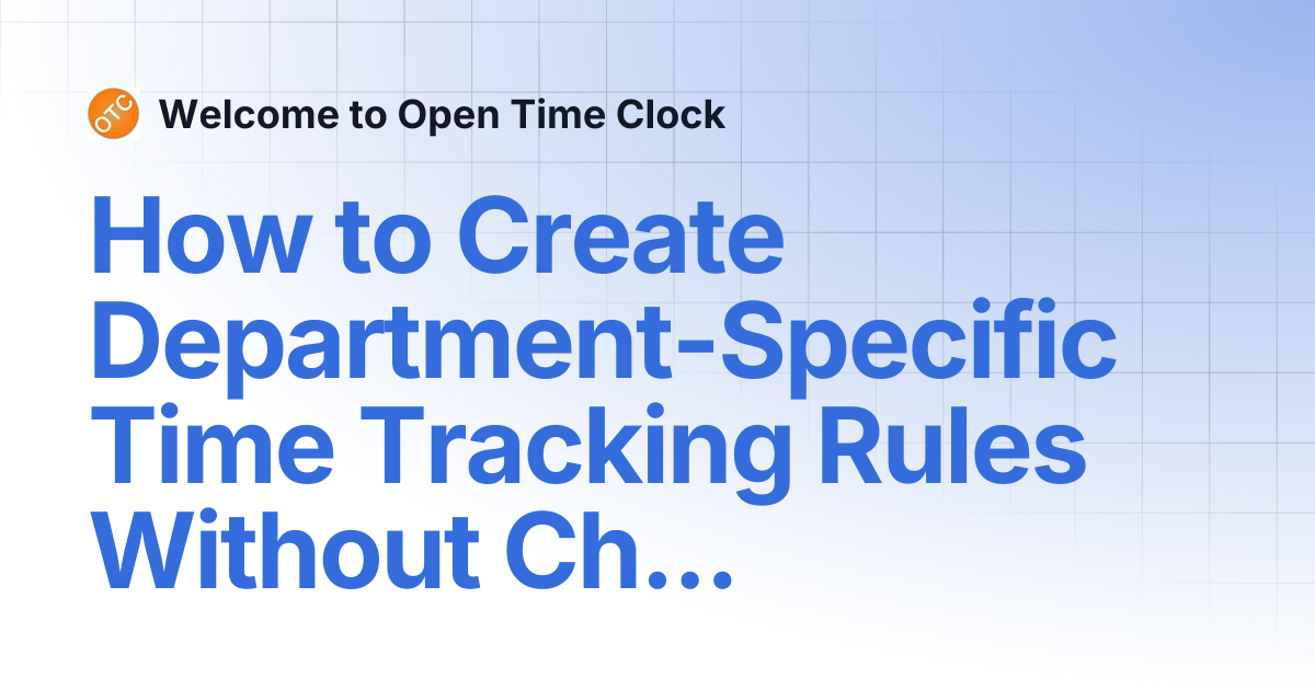 How to Create Department-Specific Time Tracking Rules Without Chaos ...