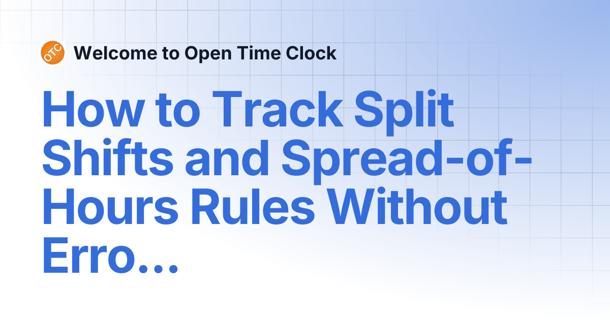 How to Track Split Shifts and Spread-of-Hours Rules Without Errors ...