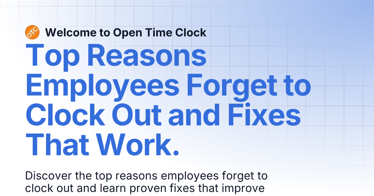 Top Reasons Employees Forget to Clock Out and Fixes That Work. | Blog 1 ...
