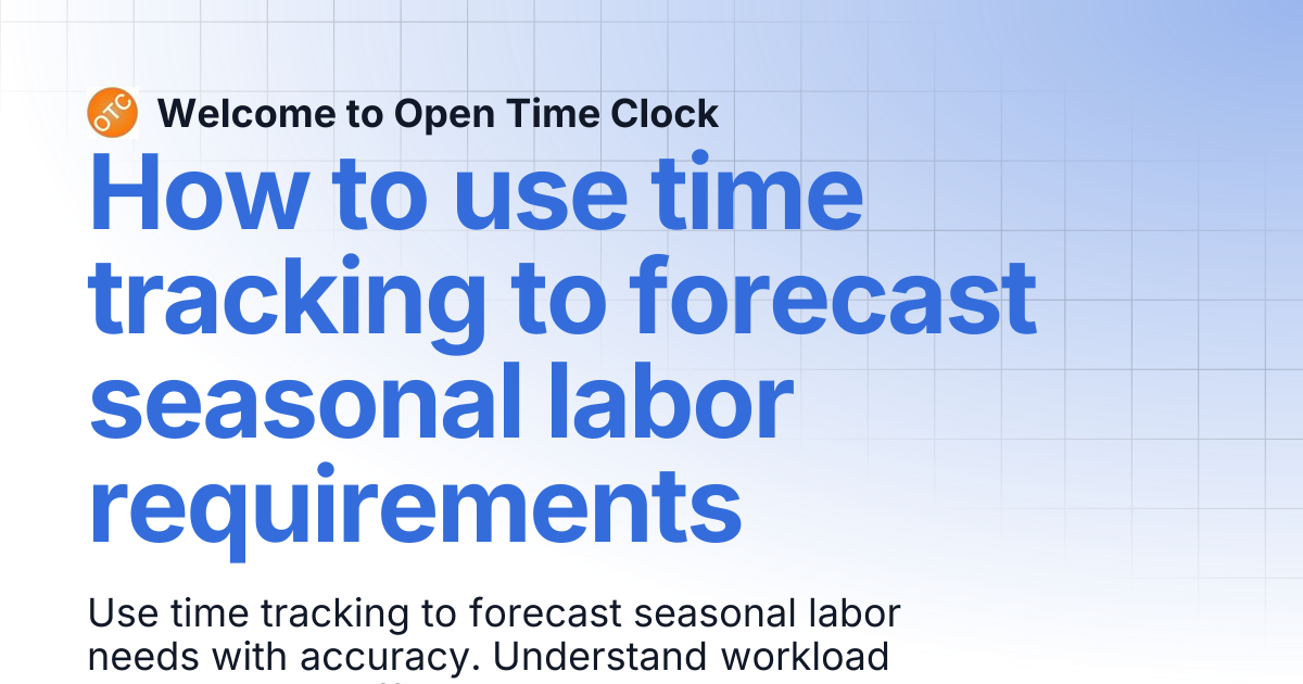 How to use time tracking to forecast seasonal labor requirements | Blog ...