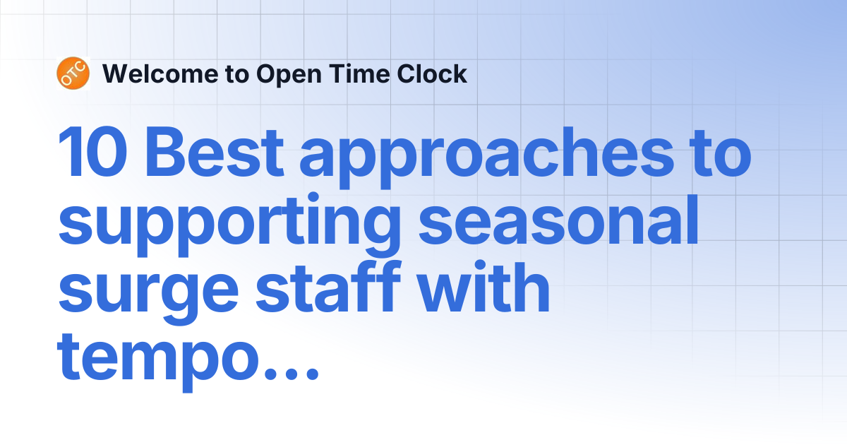 10 Best approaches to supporting seasonal surge staff with temporary ...