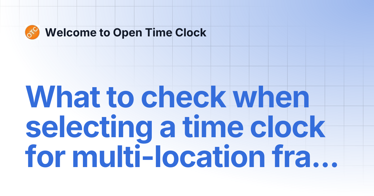 What to check when selecting a time clock for multi-location franchises ...