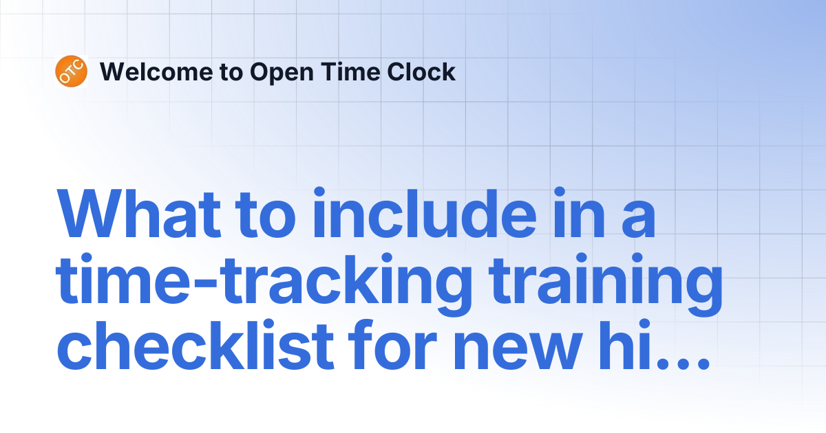What to include in a time-tracking training checklist for new hires ...