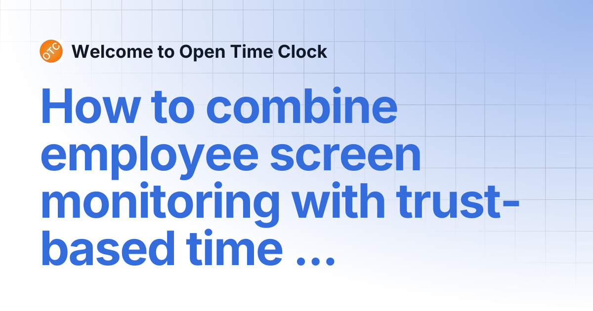 How to combine employee screen monitoring with trust-based time ...