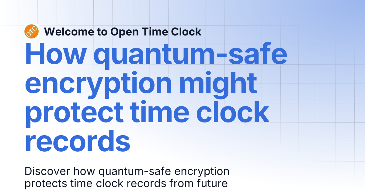 How quantum-safe encryption might protect time clock records | Blog 1 ...