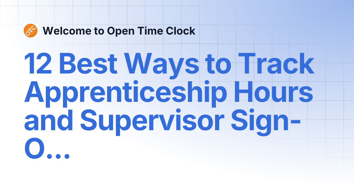 12 Best Ways to Track Apprenticeship Hours and Supervisor Sign-Off ...