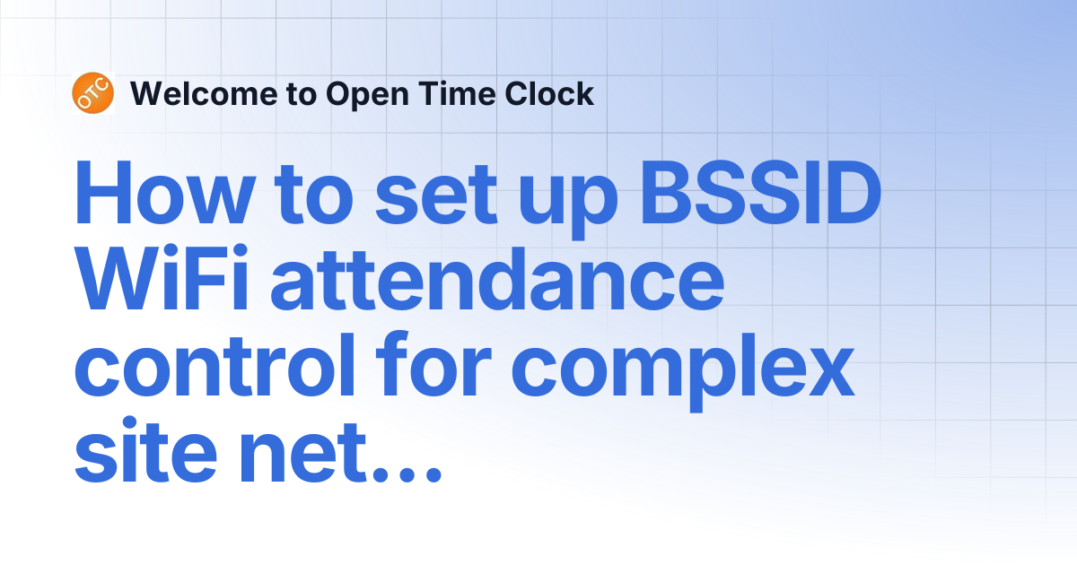 How to set up BSSID WiFi attendance control for complex site networks ...