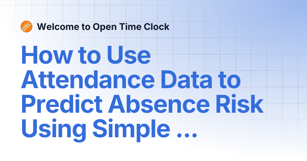 How to Use Attendance Data to Predict Absence Risk Using Simple Models ...