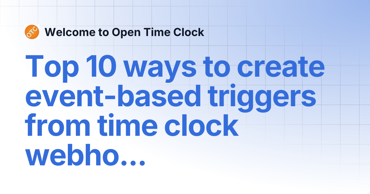 Top 10 ways to create event-based triggers from time clock webhooks ...