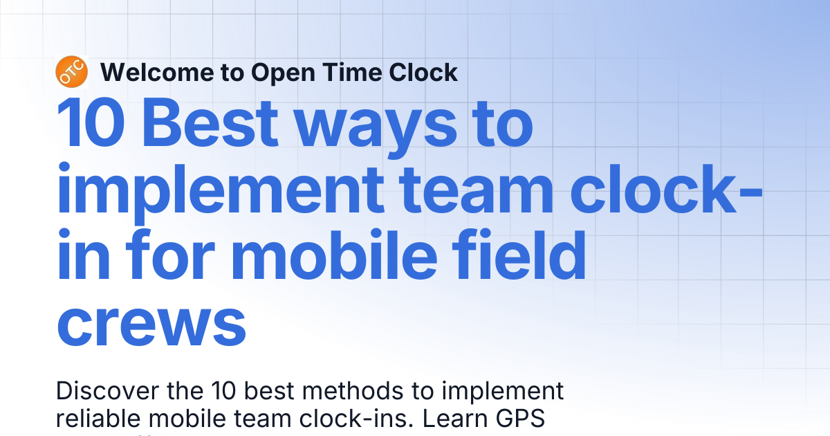 10 Best ways to implement team clock-in for mobile field crews | Blog 1 ...