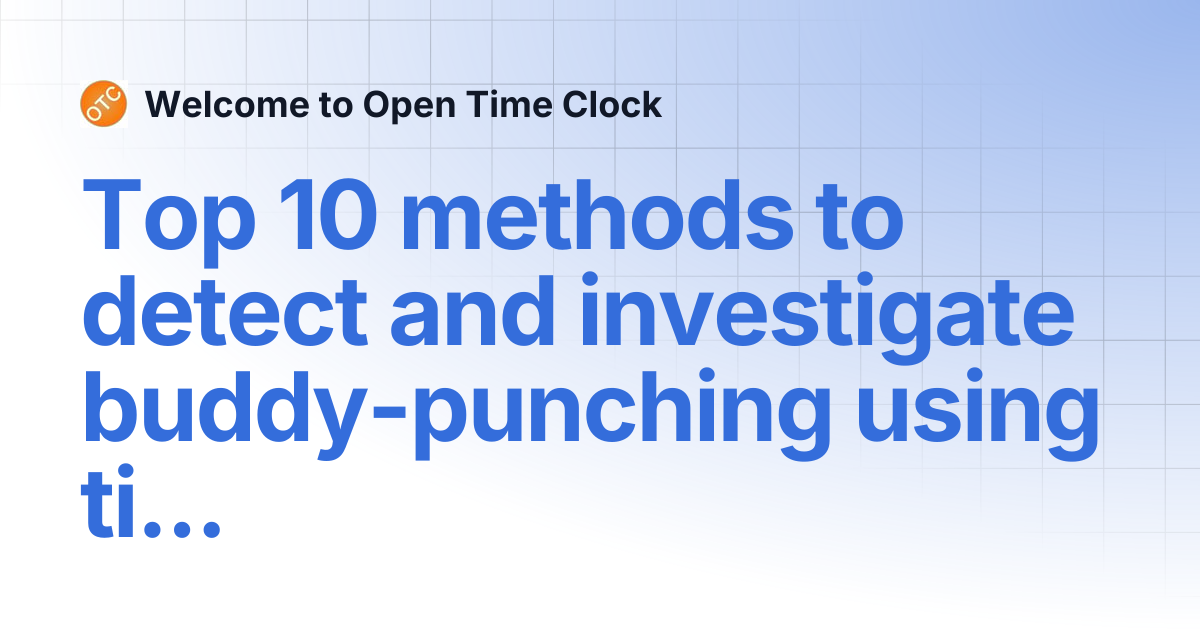 Top 10 methods to detect and investigate buddy-punching using timestamp ...