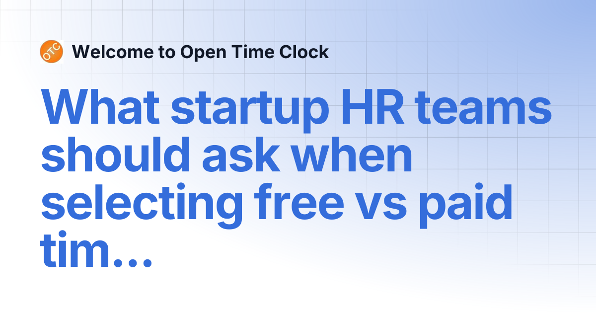 What startup HR teams should ask when selecting free vs paid time ...
