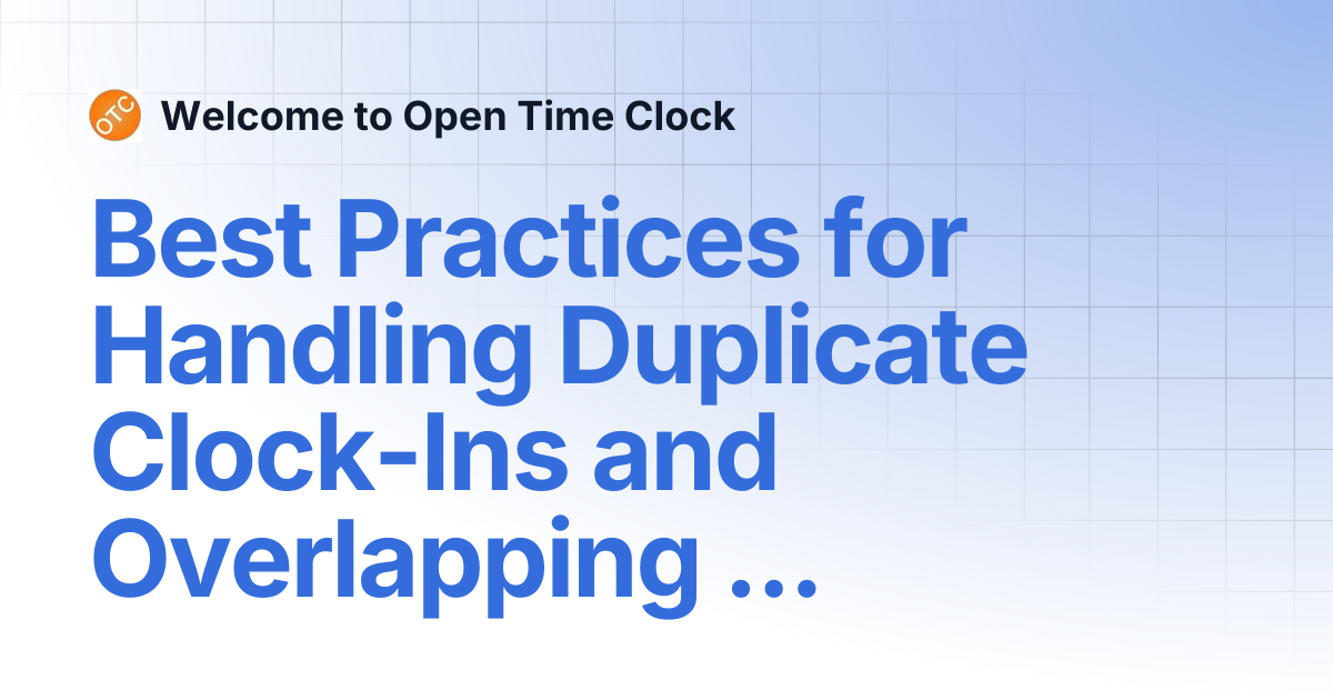 Best Practices for Handling Duplicate Clock-Ins and Overlapping Shifts ...