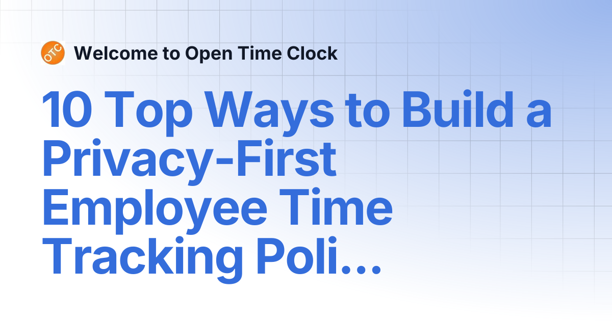 10 Top Ways to Build a Privacy-First Employee Time Tracking Policy ...