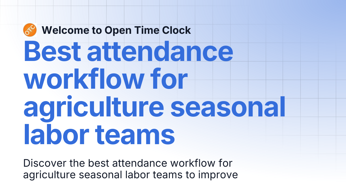 Best attendance workflow for agriculture seasonal labor teams | Blog 1 ...