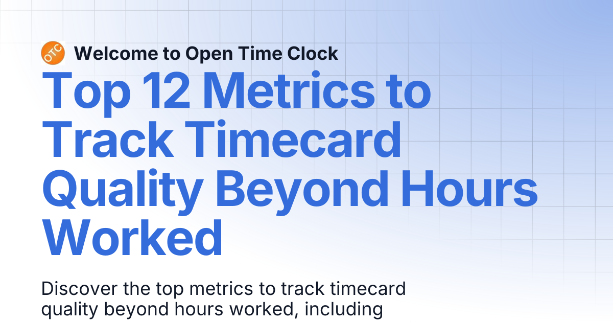 Top 12 Metrics to Track Timecard Quality Beyond Hours Worked | Blog 1 ...