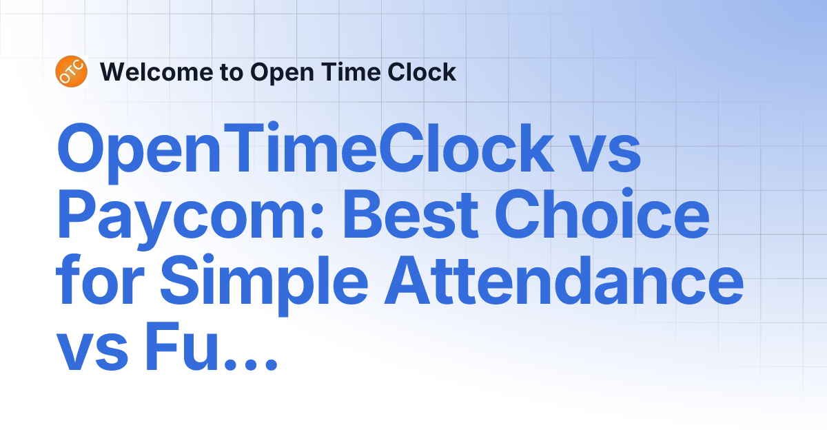 OpenTimeClock vs Paycom: Best Choice for Simple Attendance vs Full HR ...