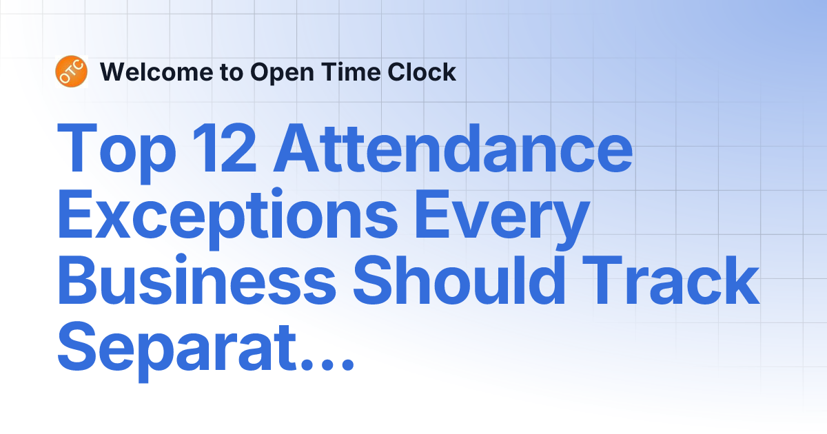 Top 12 Attendance Exceptions Every Business Should Track Separately ...