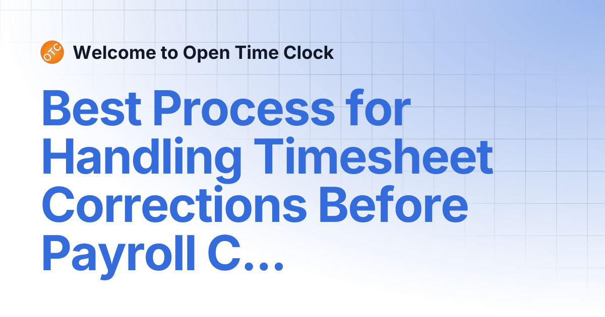 Best Process for Handling Timesheet Corrections Before Payroll Cutoff ...