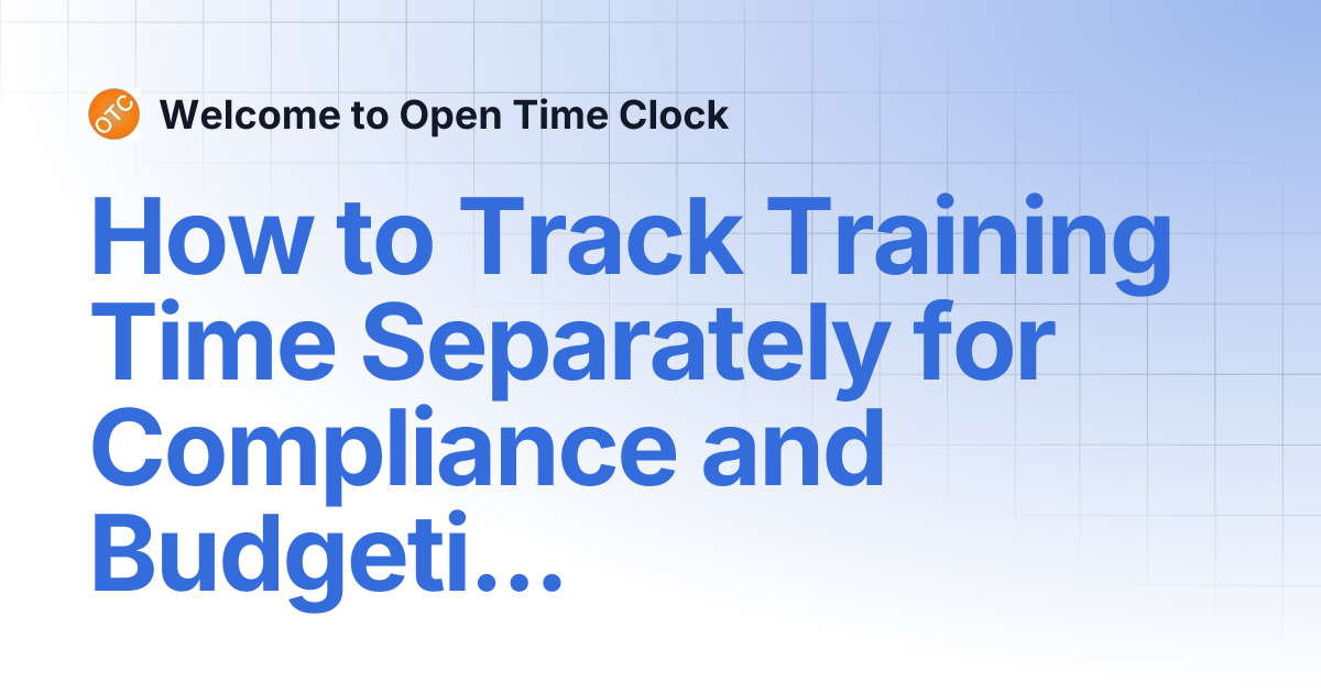 How to Track Training Time Separately for Compliance and Budgeting ...
