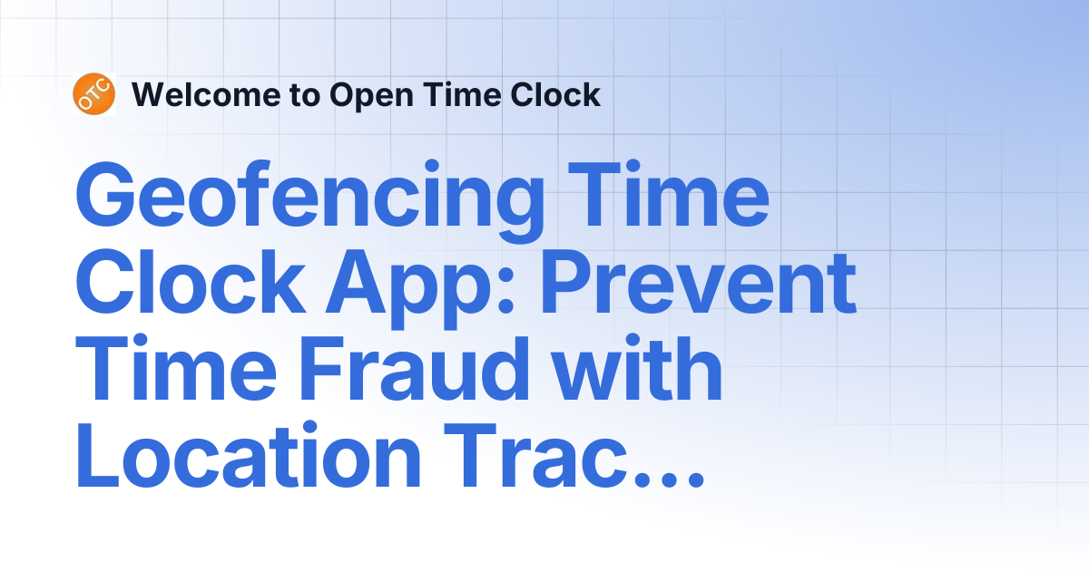 Geofencing Time Clock App: Prevent Time Fraud with Location Tracking ...