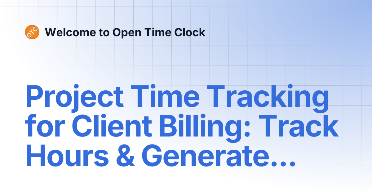 Project Time Tracking for Client Billing: Track Hours & Generate ...