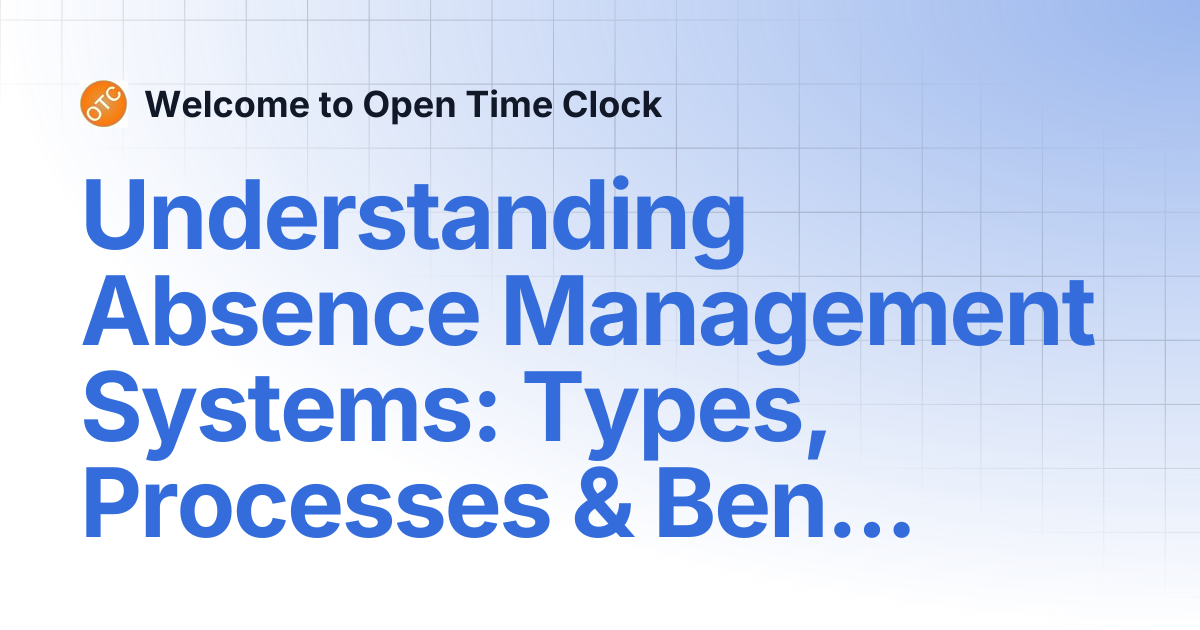 Understanding Absence Management Systems: Types, Processes & Benefits ...