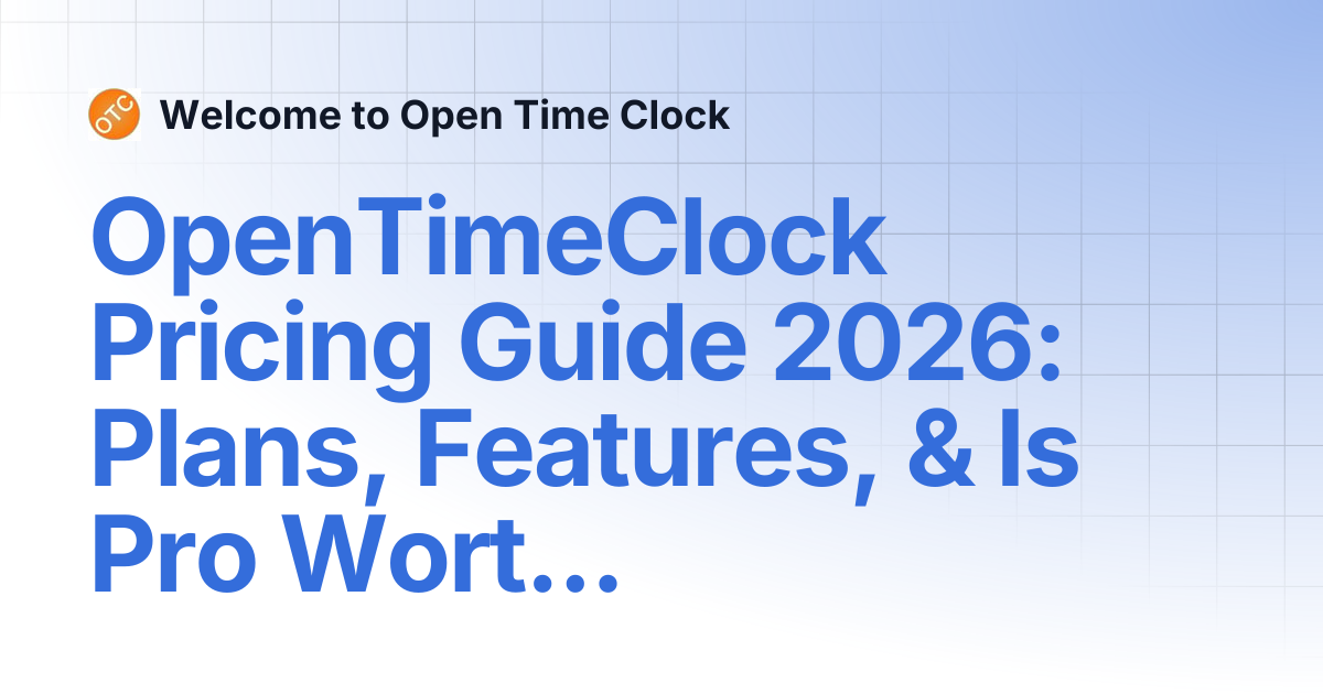OpenTimeClock Pricing Guide 2026: Plans, Features, & Is Pro Worth It ...