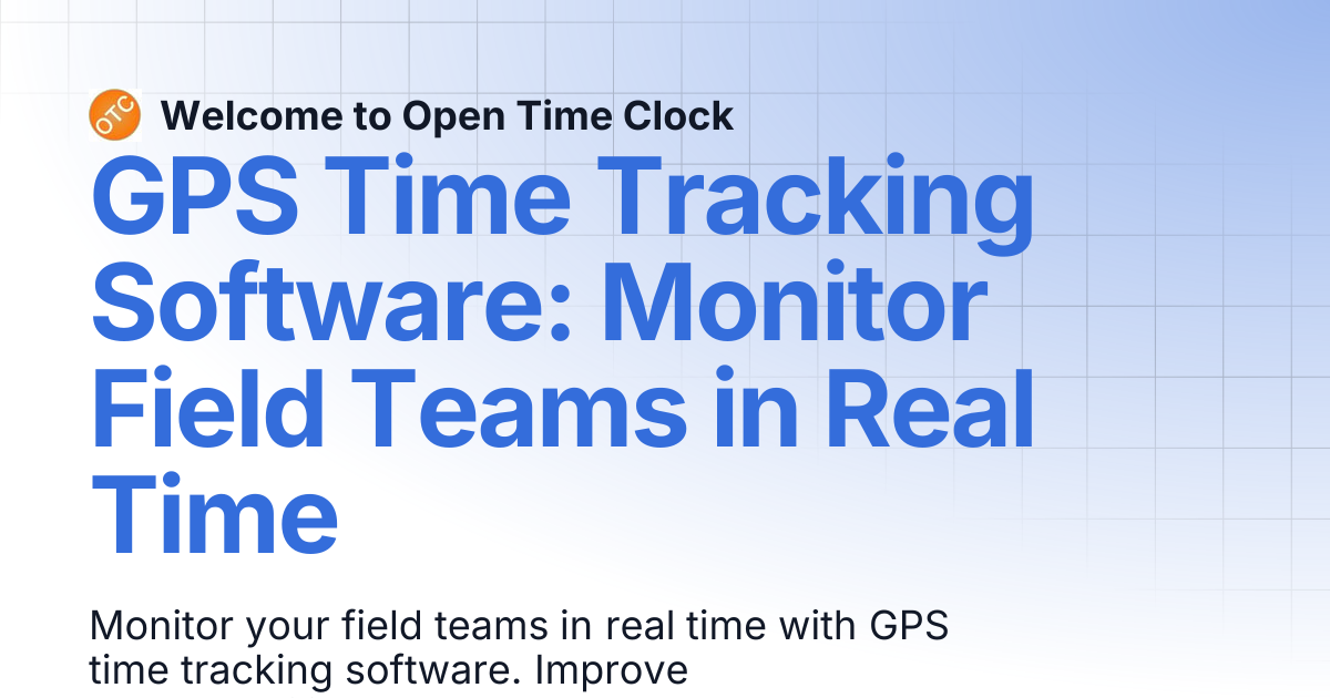 GPS Time Tracking Software: Monitor Field Teams in Real Time | Blog 2 ...