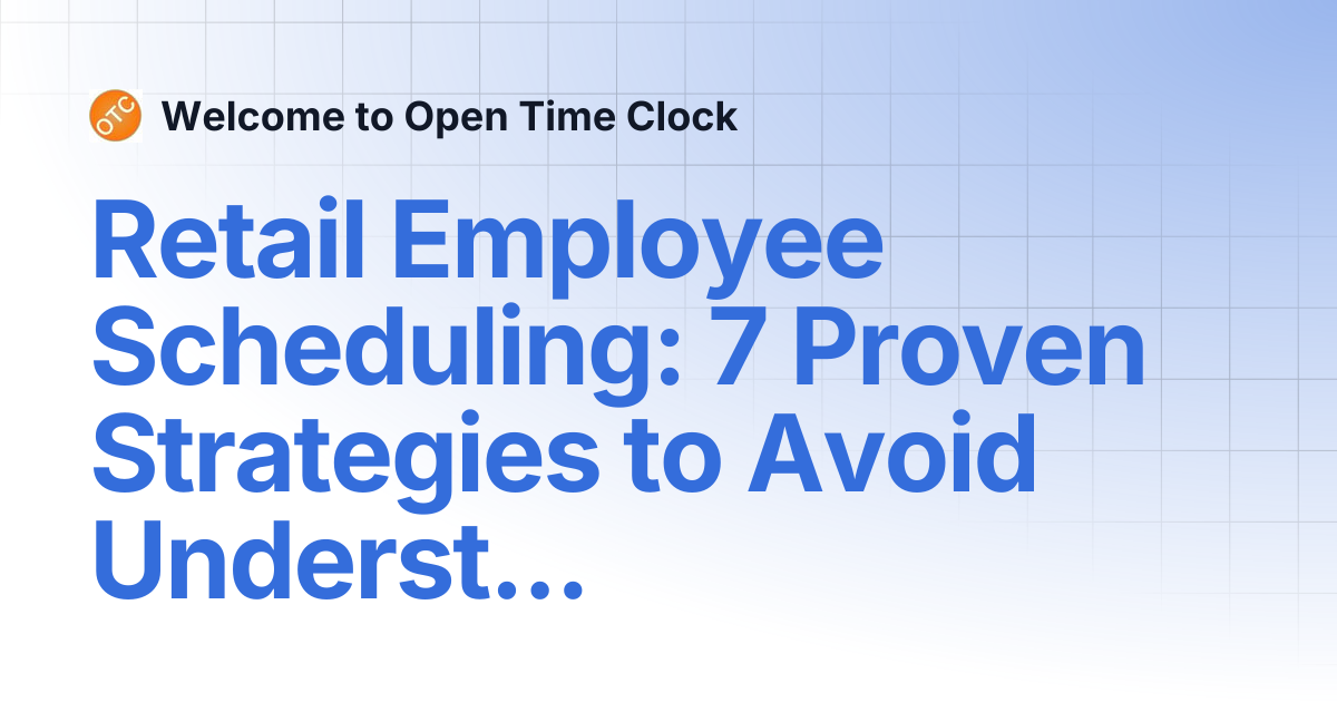 Retail Employee Scheduling: 7 Proven Strategies to Avoid Understaffing ...