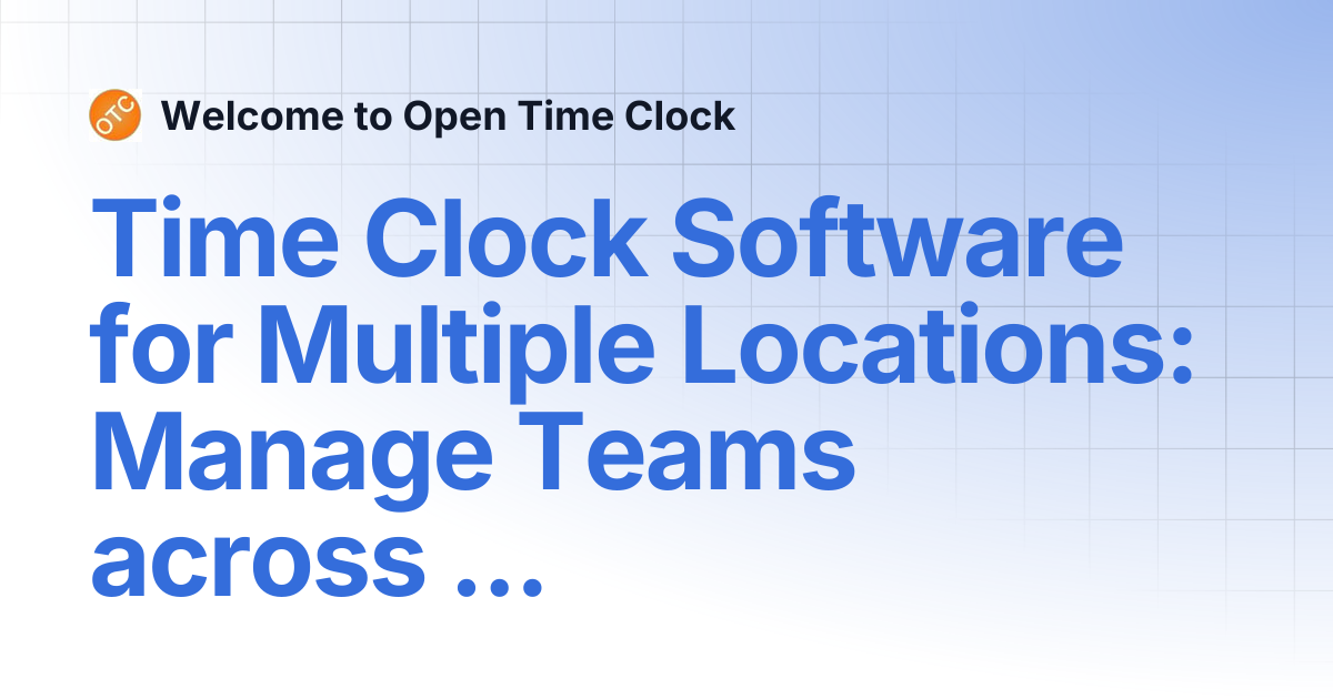 Time Clock Software for Multiple Locations: Manage Teams across Sites ...