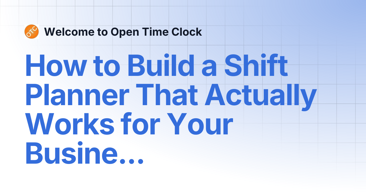 How to Build a Shift Planner That Actually Works for Your Business ...