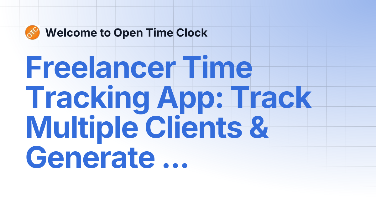 Freelancer Time Tracking App: Track Multiple Clients & Generate ...