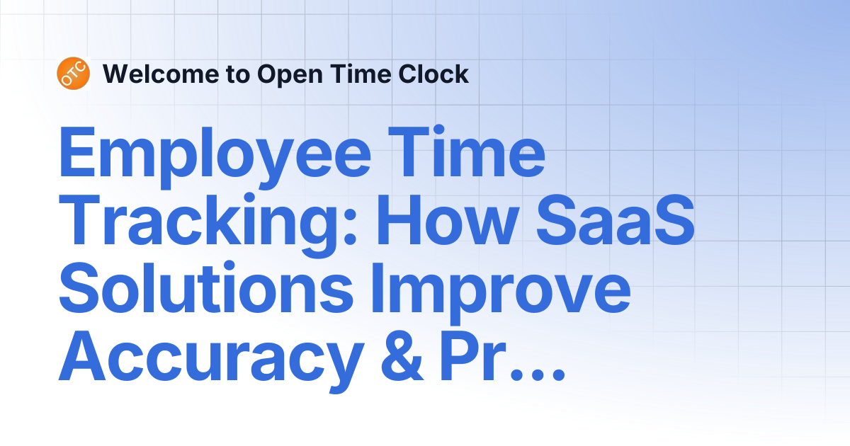 Employee Time Tracking: How SaaS Solutions Improve Accuracy ...