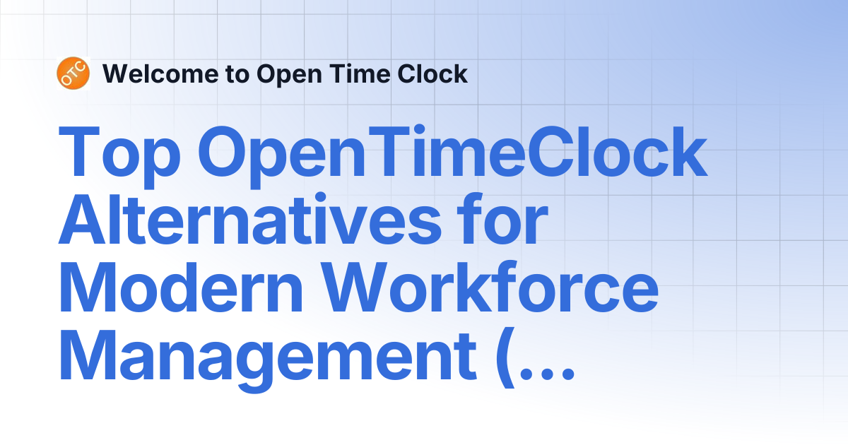 Top OpenTimeClock Alternatives for Modern Workforce Management (2026 ...