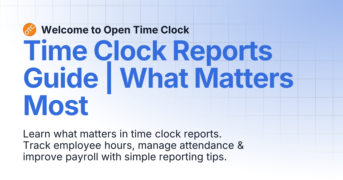 Time Clock Reports Guide | What Matters Most | Blog 2 | Welcome to Open ...