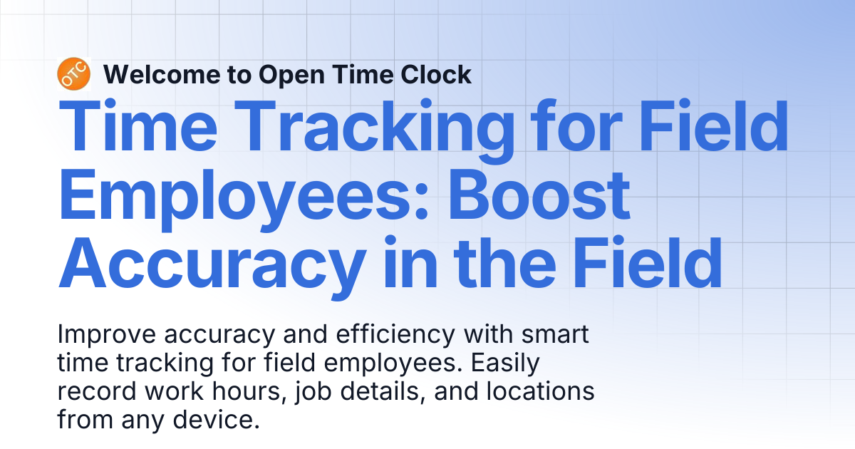 Time Tracking for Field Employees: Boost Accuracy in the Field | Blog 2 ...