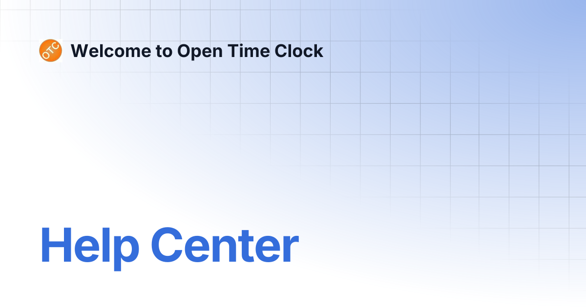 Help Center | Landing Page | Welcome to Open Time Clock